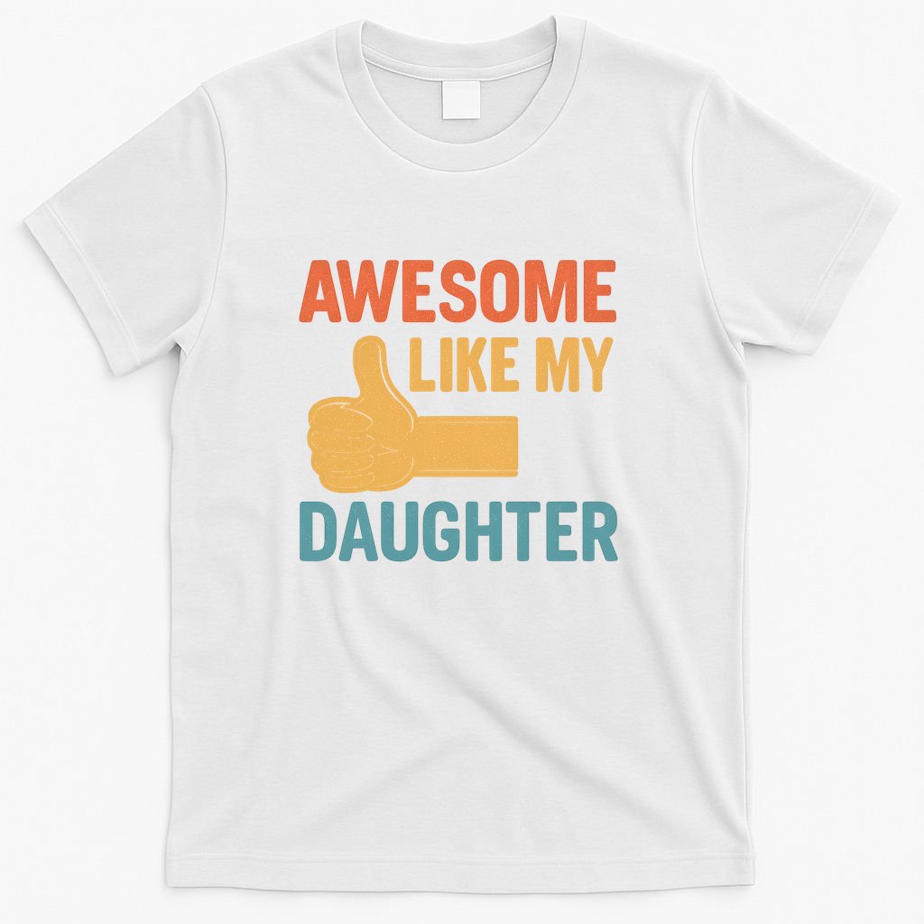 Awesome Like My Daughter - Father's Day Gift T-Shirt
