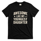 Awesome Like My Youngest Daughter T-Shirt