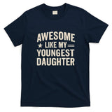 Awesome Like My Youngest Daughter T-Shirt