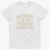 Awesome Like My Youngest Daughter T-Shirt