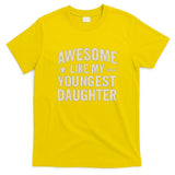 Awesome Like My Youngest Daughter T-Shirt