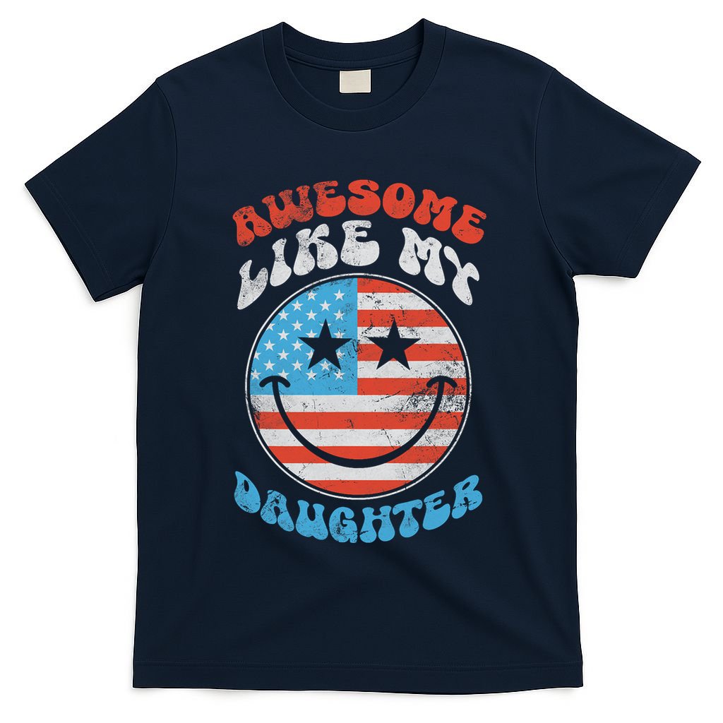 Awesome Like My Daughter Funny Fathers Day 4th Of July 2025 T-Shirt