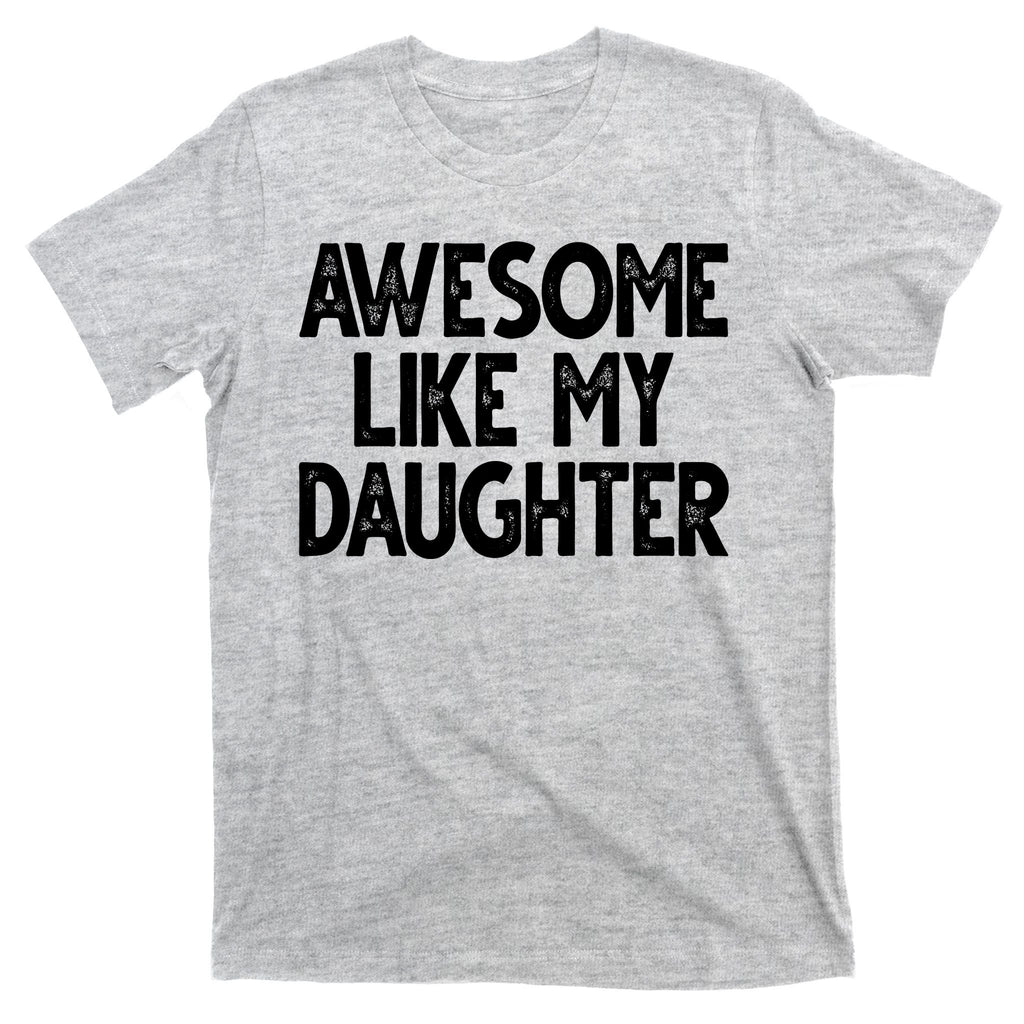 Awesome Like My Daughter Cute Gift T-Shirt