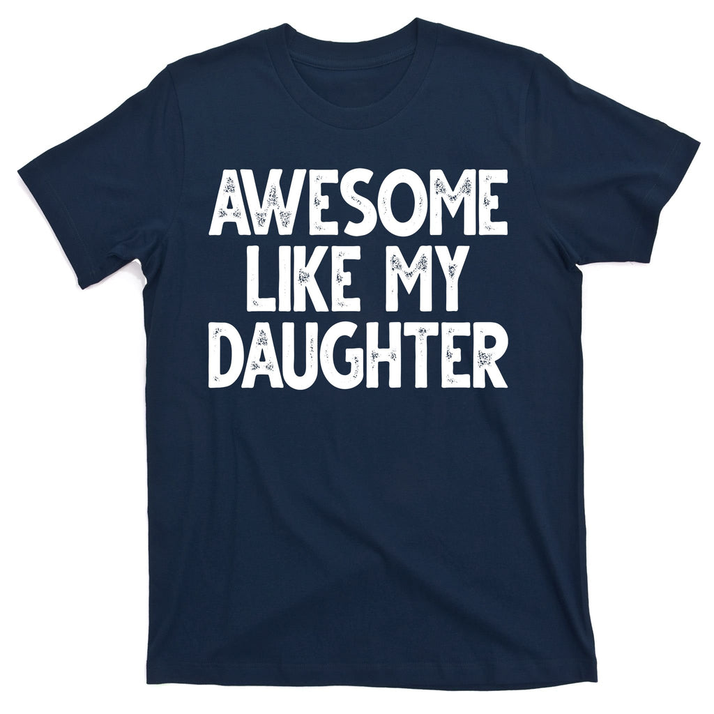 Awesome Like My Daughter Cute Gift T-Shirt