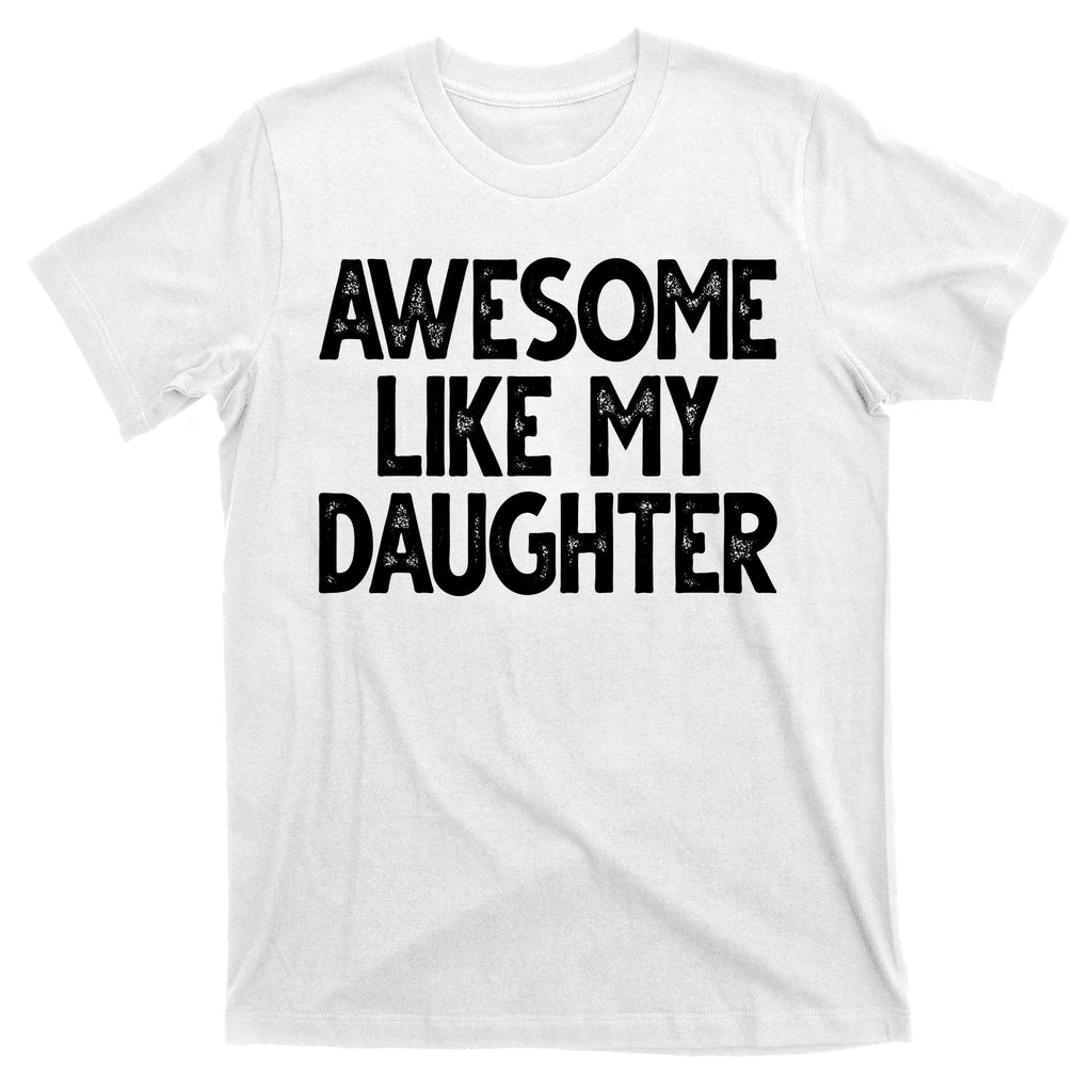 Awesome Like My Daughter Cute Gift T-Shirt