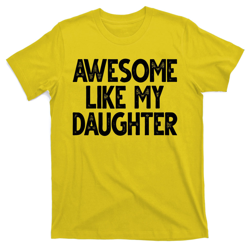 Awesome Like My Daughter Cute Gift T-Shirt