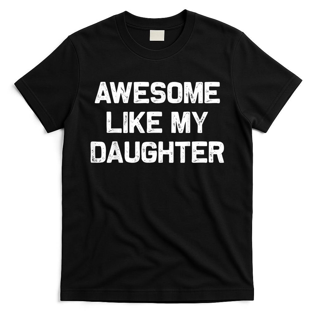 Awesome Like My Daughter Funny Fathers Day Dad T-Shirt