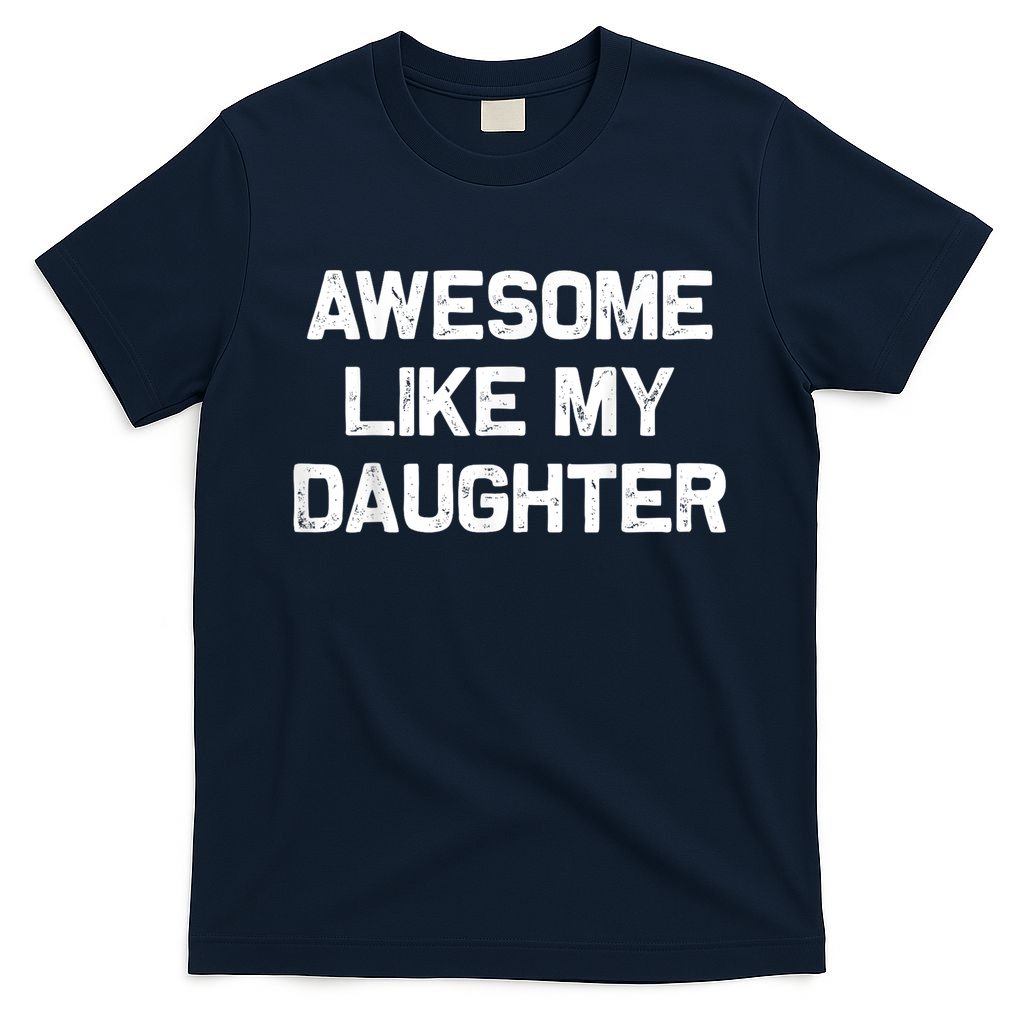 Awesome Like My Daughter Funny Fathers Day Dad T-Shirt