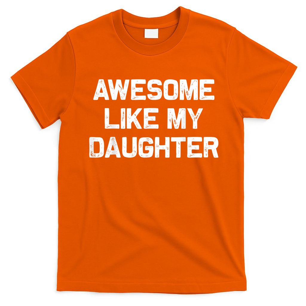 Awesome Like My Daughter Funny Fathers Day Dad T-Shirt