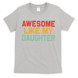 Awesome Like My Daughter Funny Fathers Day Dad  T-Shirt