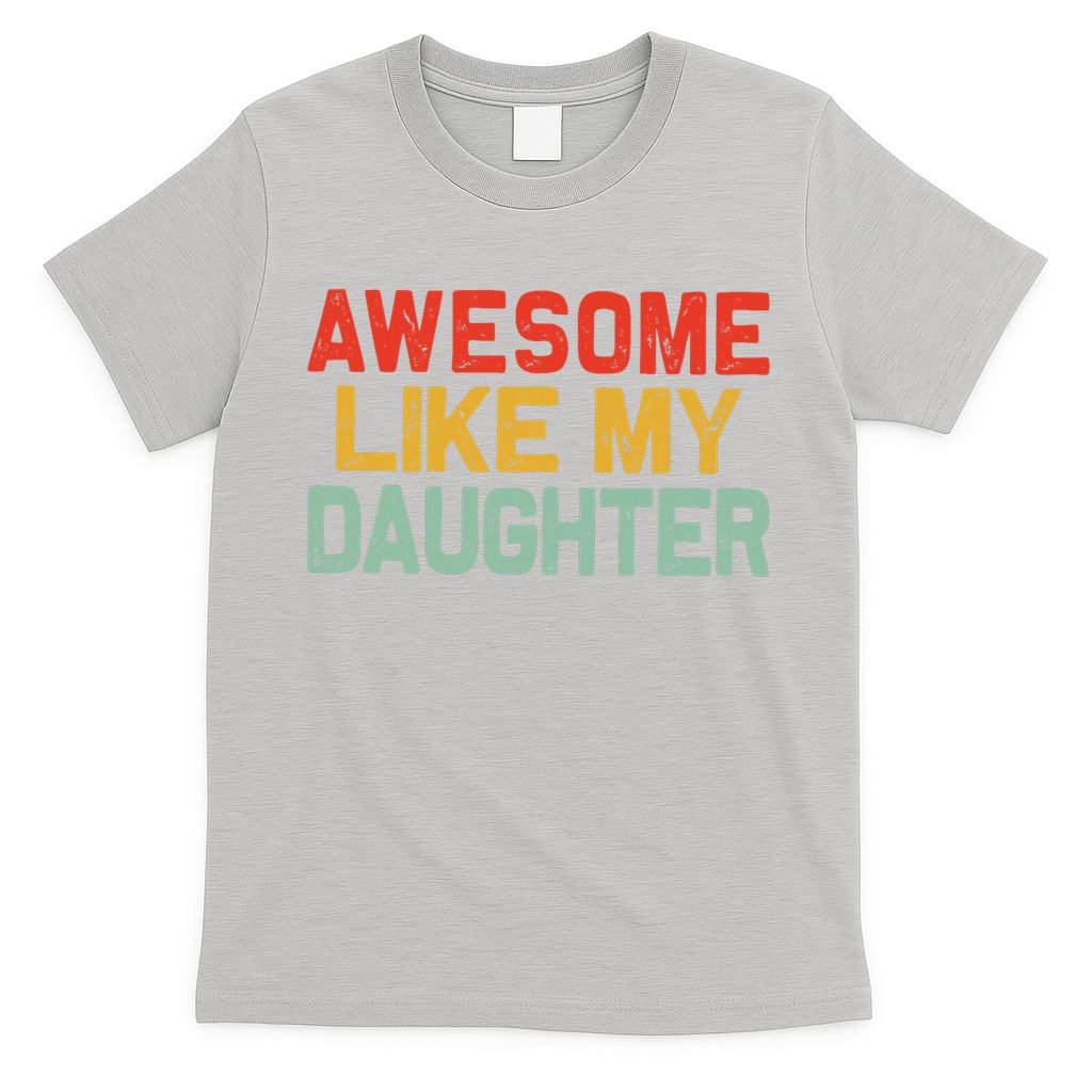 Awesome Like My Daughter Funny Fathers Day Dad  T-Shirt