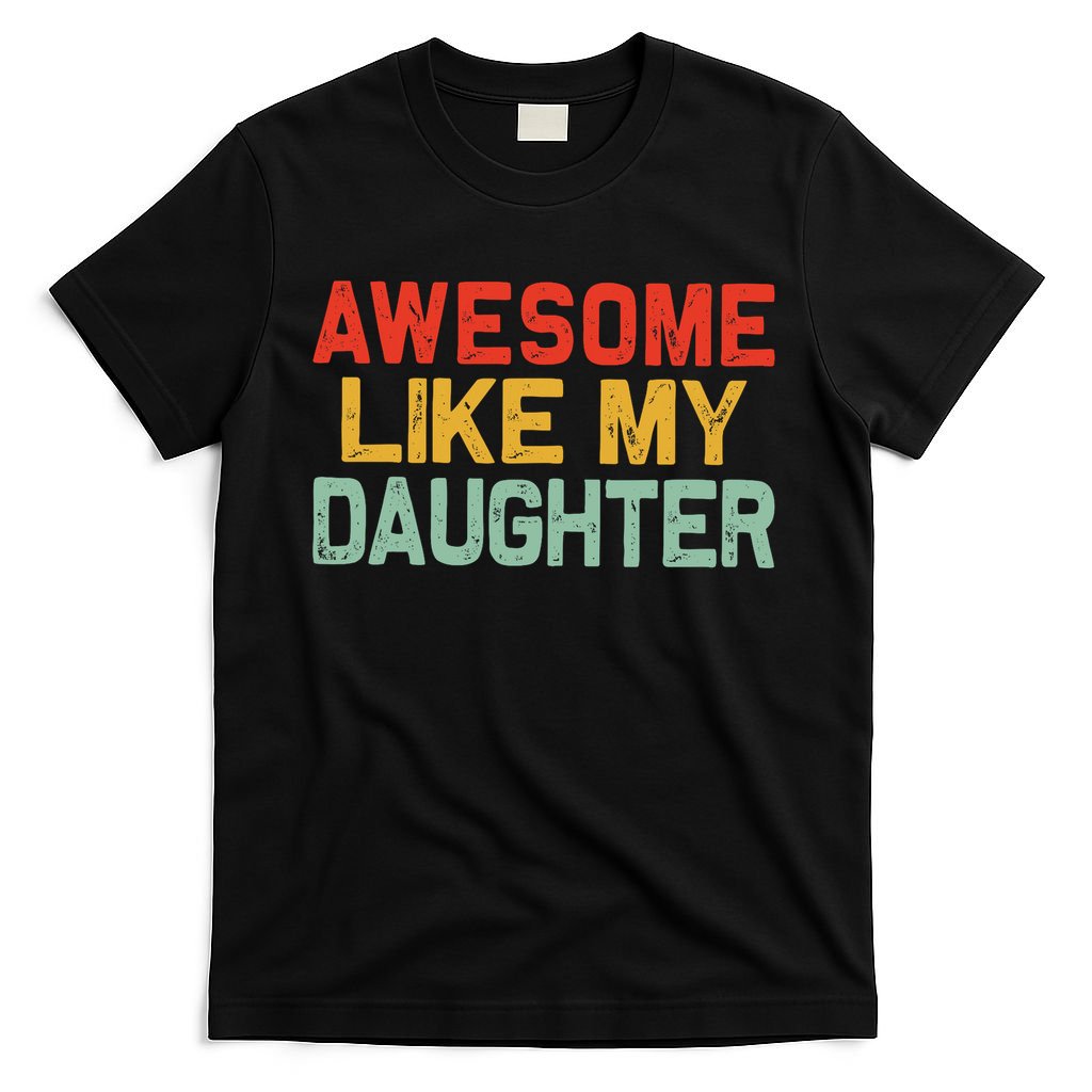 Awesome Like My Daughter Funny Fathers Day Dad  T-Shirt