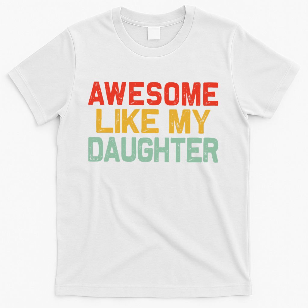 Awesome Like My Daughter Funny Fathers Day Dad  T-Shirt