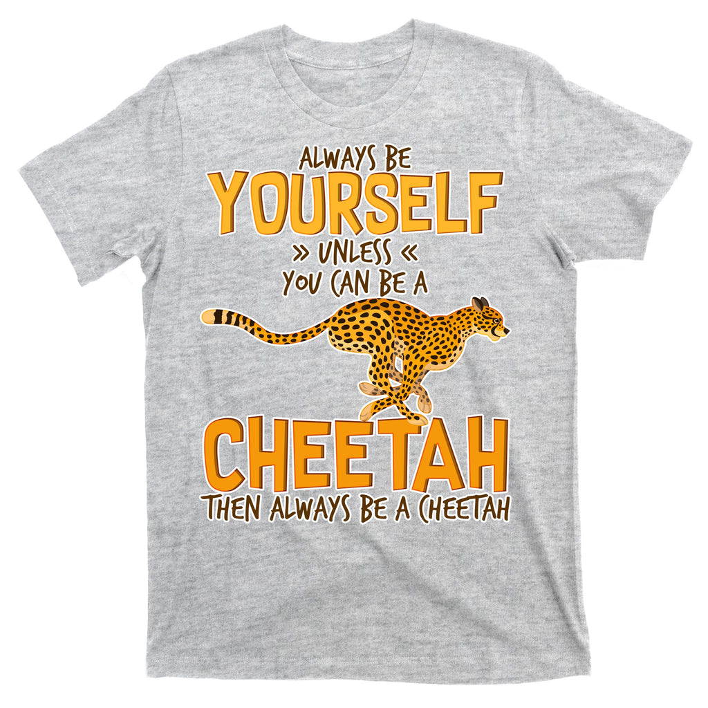 Always Be A Cheetah T-Shirt