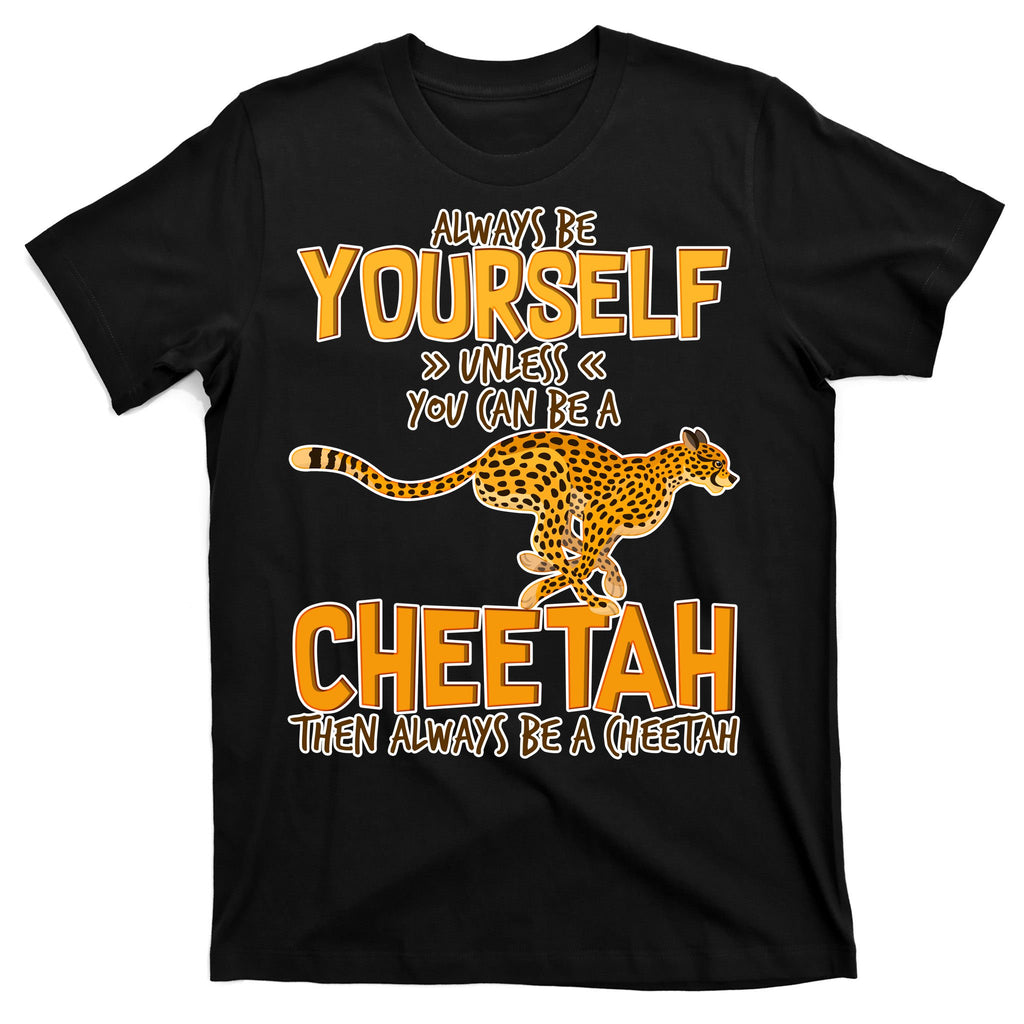 Always Be A Cheetah T-Shirt