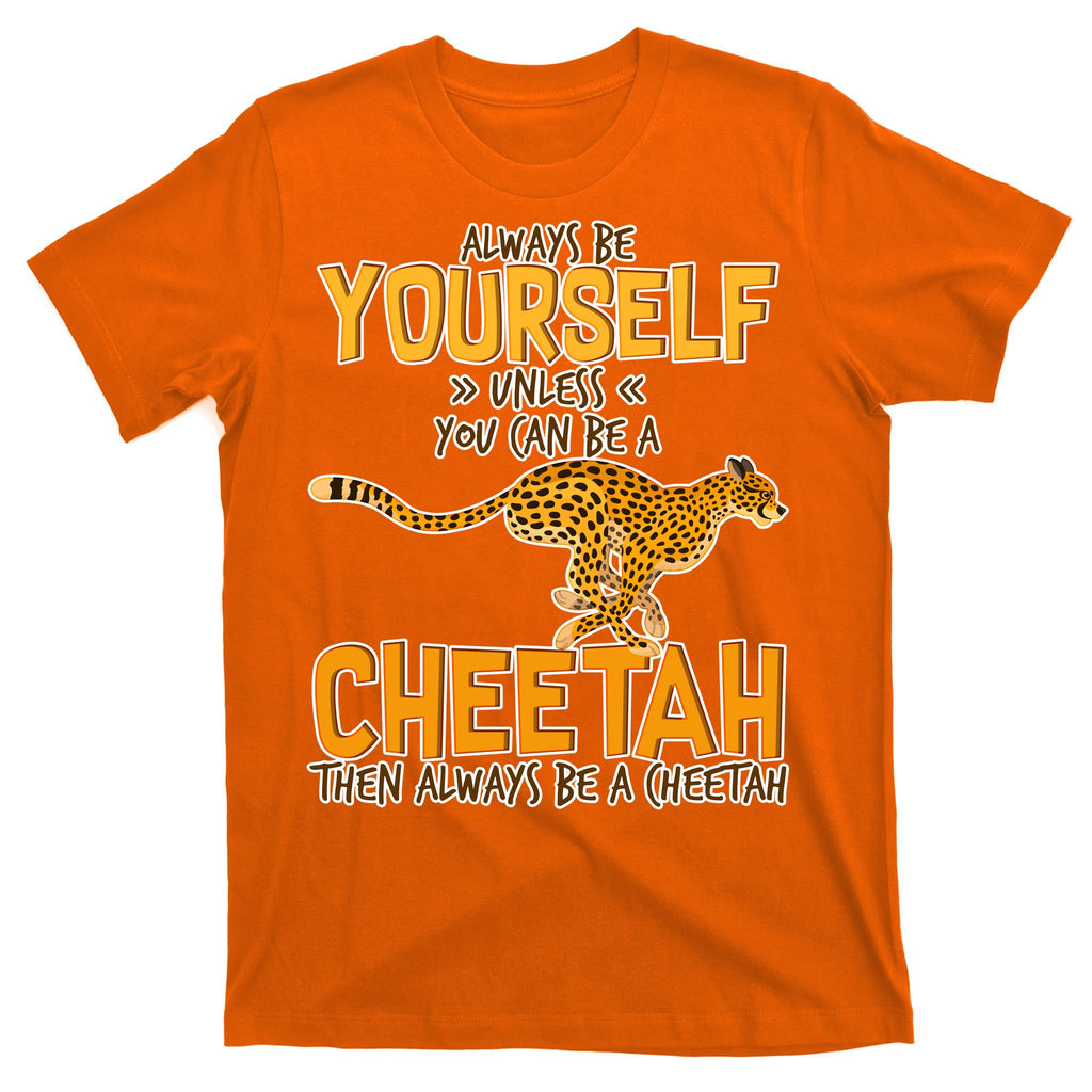 Always Be A Cheetah T-Shirt