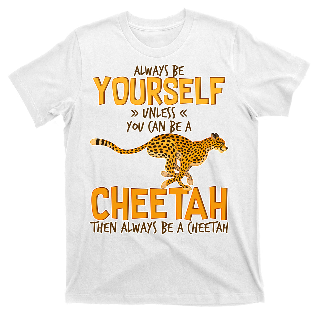 Always Be A Cheetah T-Shirt