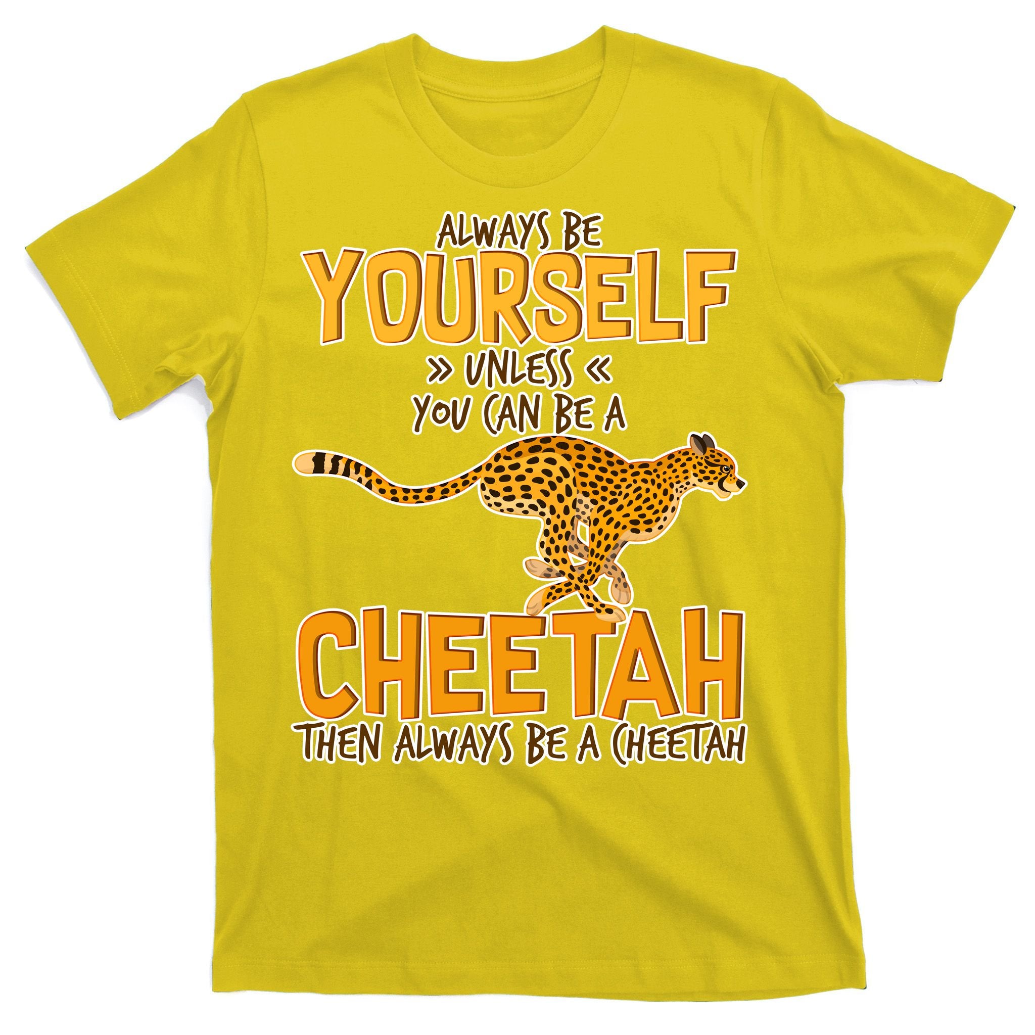 Always Be A Cheetah T-Shirt