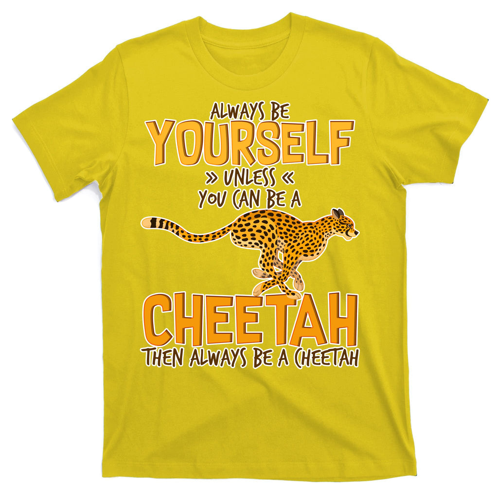 Always Be A Cheetah T-Shirt