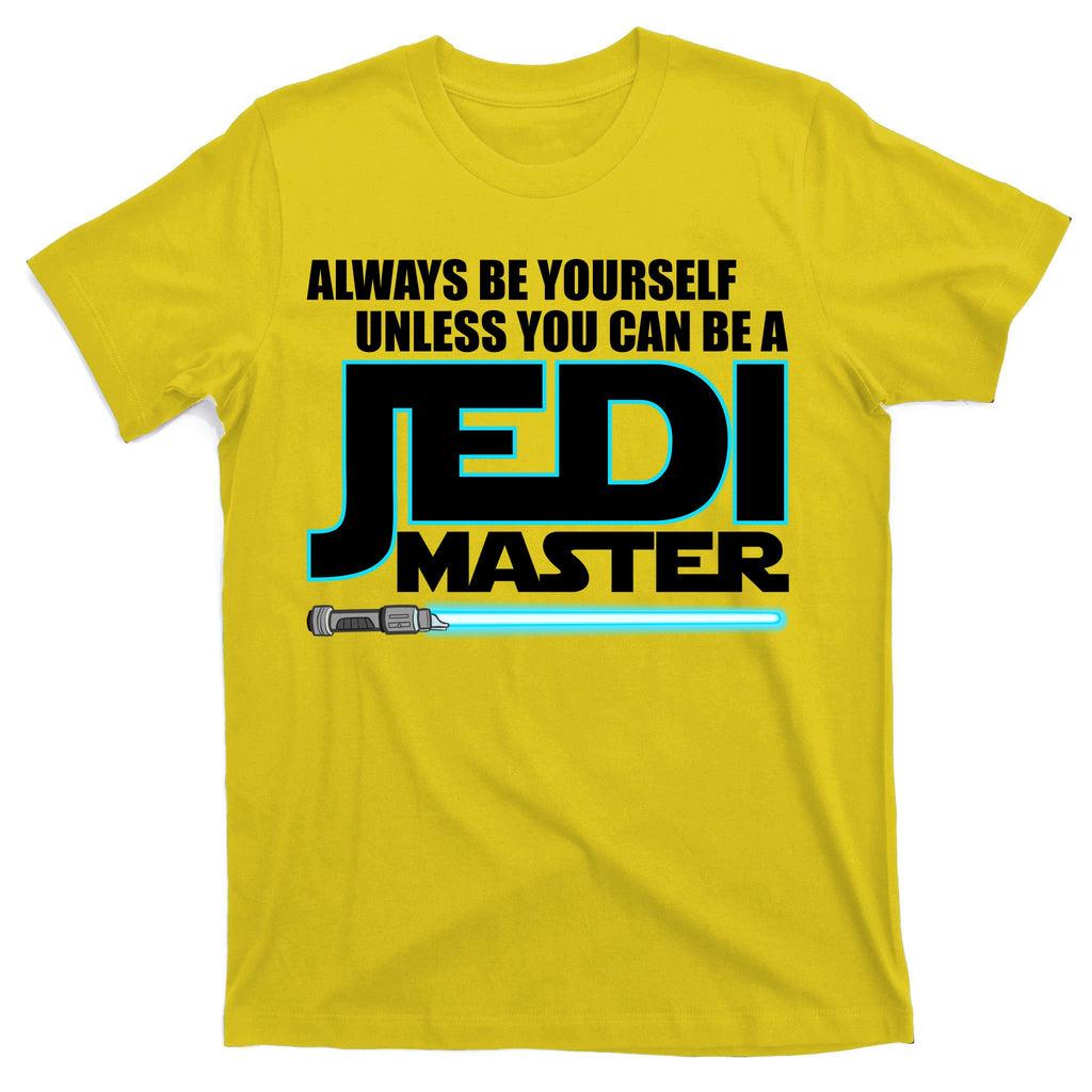 Always Be Yourself Unless You Van Be A Jedi Master T-Shirt