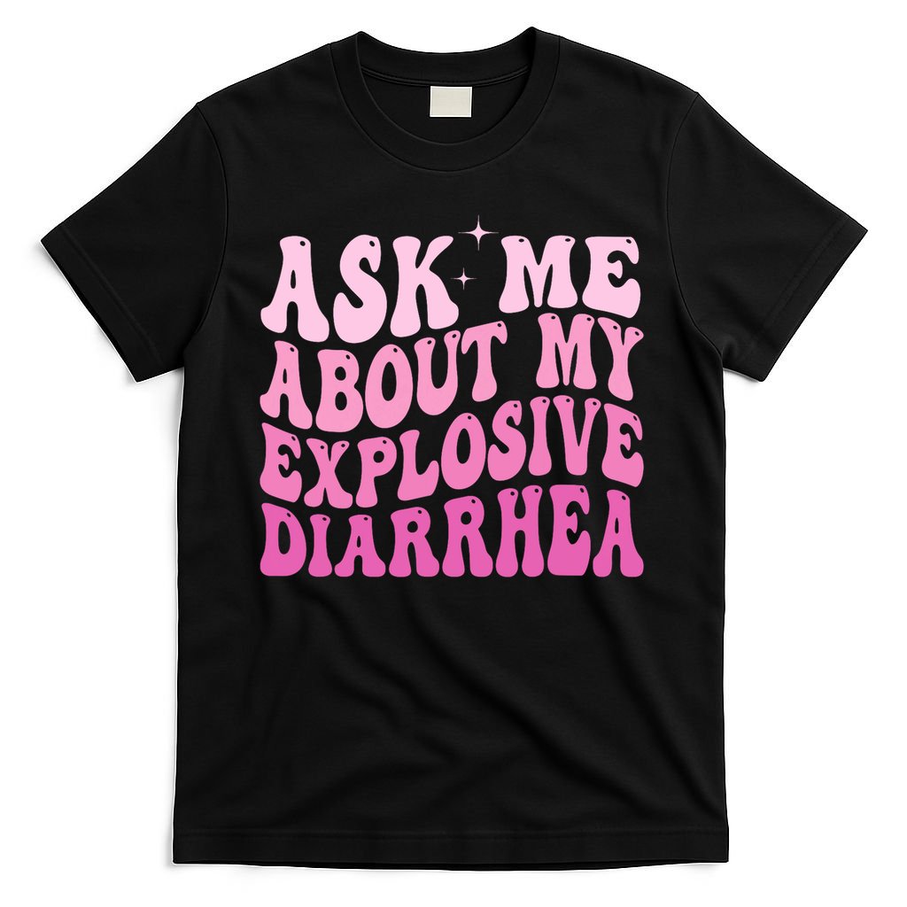 Ask Me About My Explosive Diarrhea T-Shirt