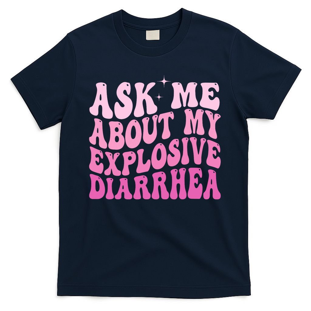 Ask Me About My Explosive Diarrhea T-Shirt