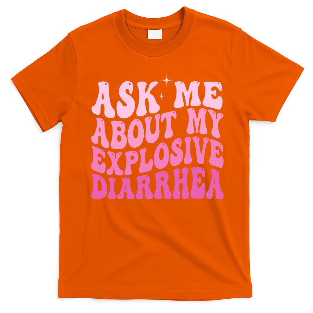 Ask Me About My Explosive Diarrhea T-Shirt