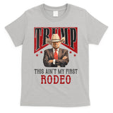 AinT My First Rodeo Donald Trump Western Cowboy T-Shirt