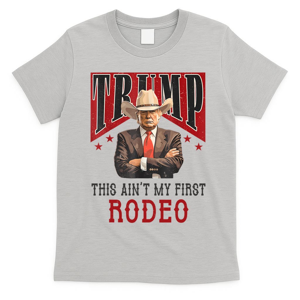 AinT My First Rodeo Donald Trump Western Cowboy T-Shirt