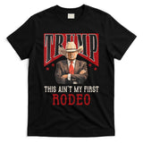 AinT My First Rodeo Donald Trump Western Cowboy T-Shirt