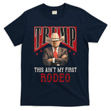 AinT My First Rodeo Donald Trump Western Cowboy T-Shirt