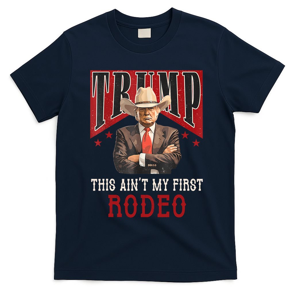 AinT My First Rodeo Donald Trump Western Cowboy T-Shirt