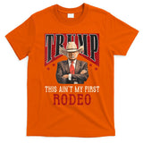 AinT My First Rodeo Donald Trump Western Cowboy T-Shirt