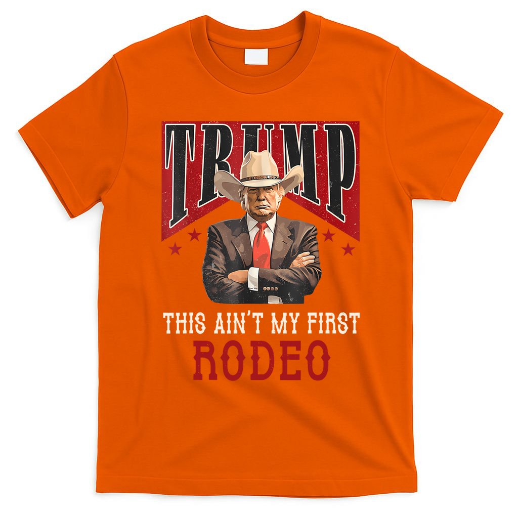 AinT My First Rodeo Donald Trump Western Cowboy T-Shirt