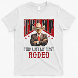 AinT My First Rodeo Donald Trump Western Cowboy T-Shirt