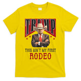 AinT My First Rodeo Donald Trump Western Cowboy T-Shirt