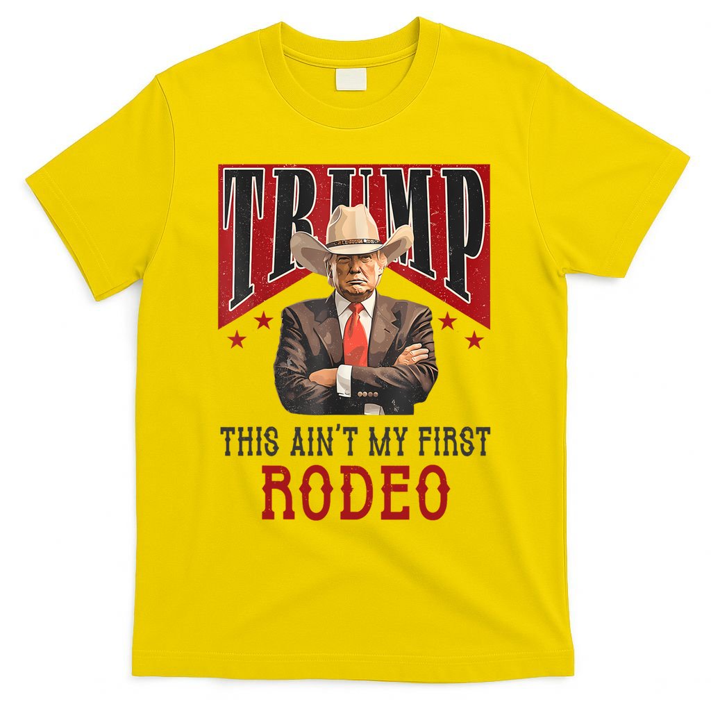 AinT My First Rodeo Donald Trump Western Cowboy T-Shirt