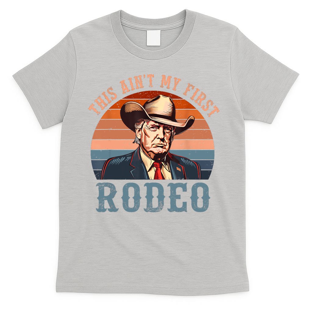 Aint My First Rodeo Western Cowboy Funny Trump T-Shirt