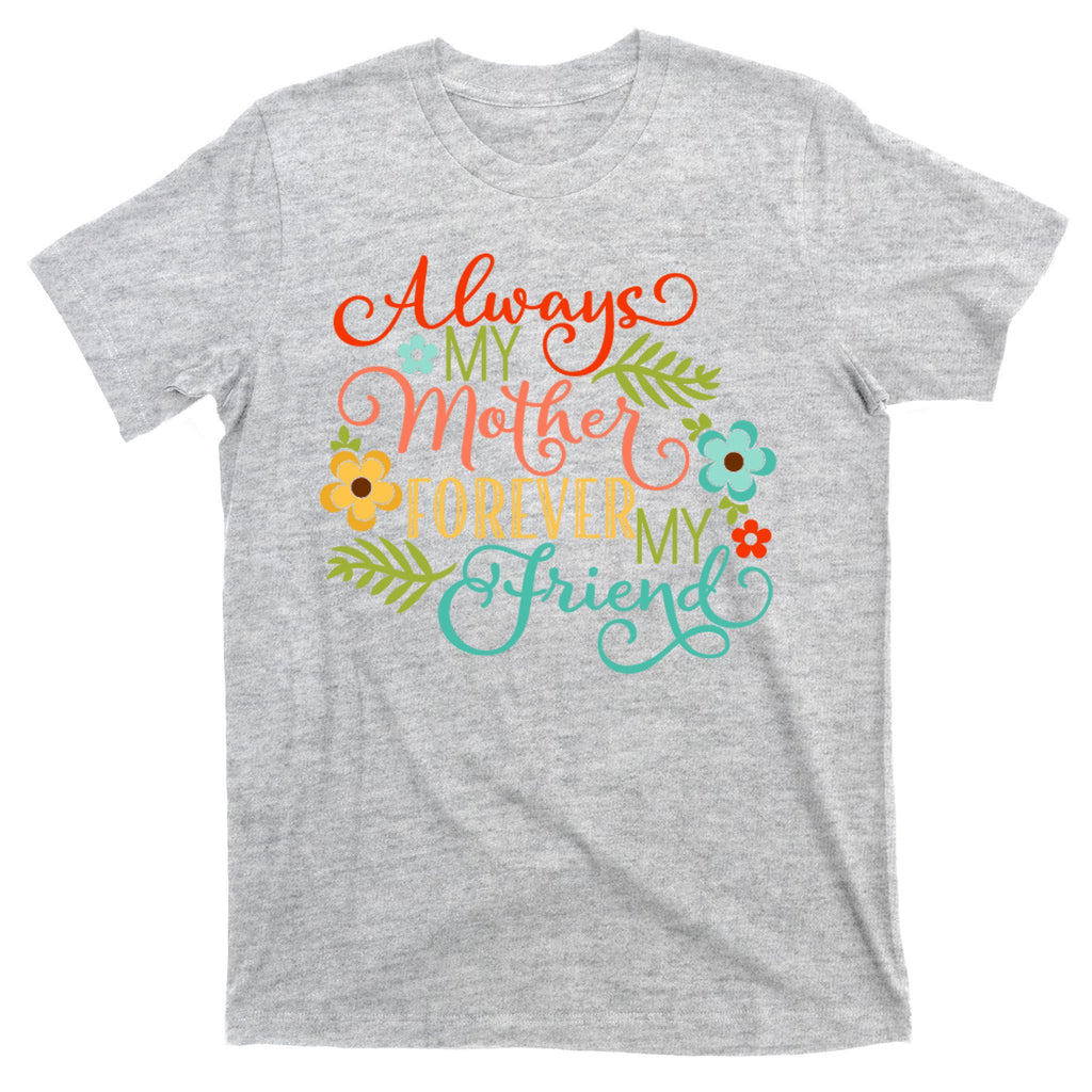 Always My Mother Forever My Friend T-Shirt