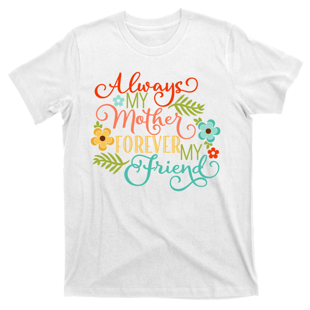 Always My Mother Forever My Friend T-Shirt