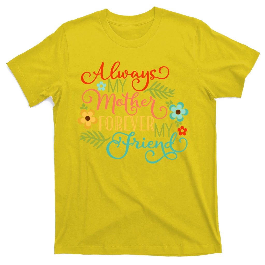 Always My Mother Forever My Friend T-Shirt