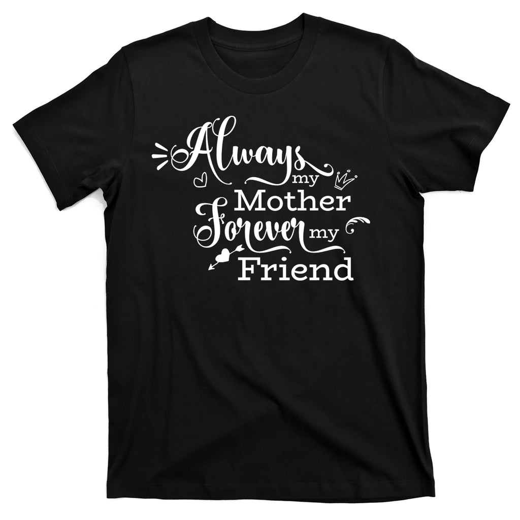 Always My Mother Forever My Friend T-Shirt