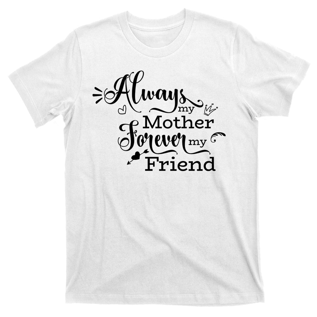 Always My Mother Forever My Friend T-Shirt