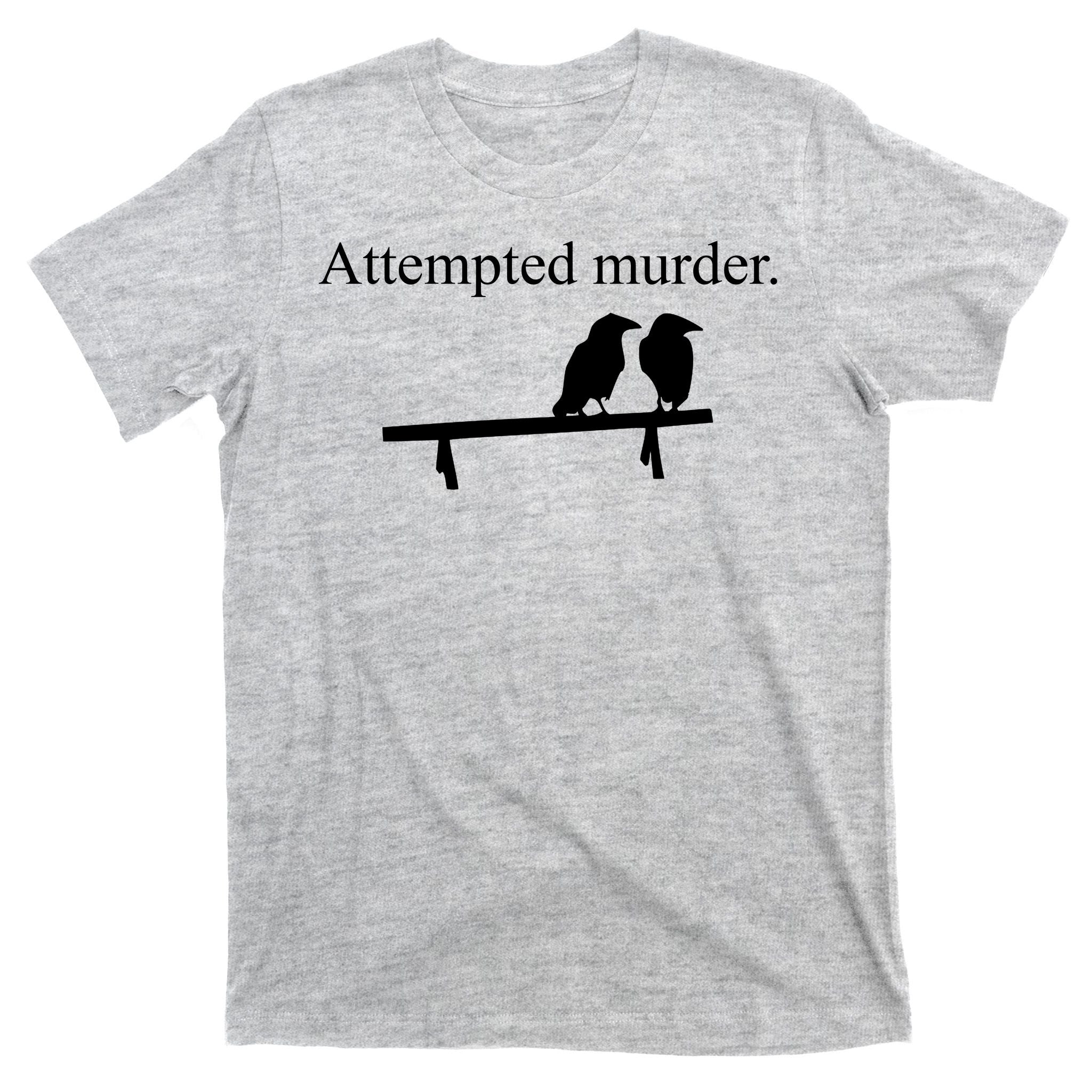 Attempted Murder Of Crows Funny T-Shirt