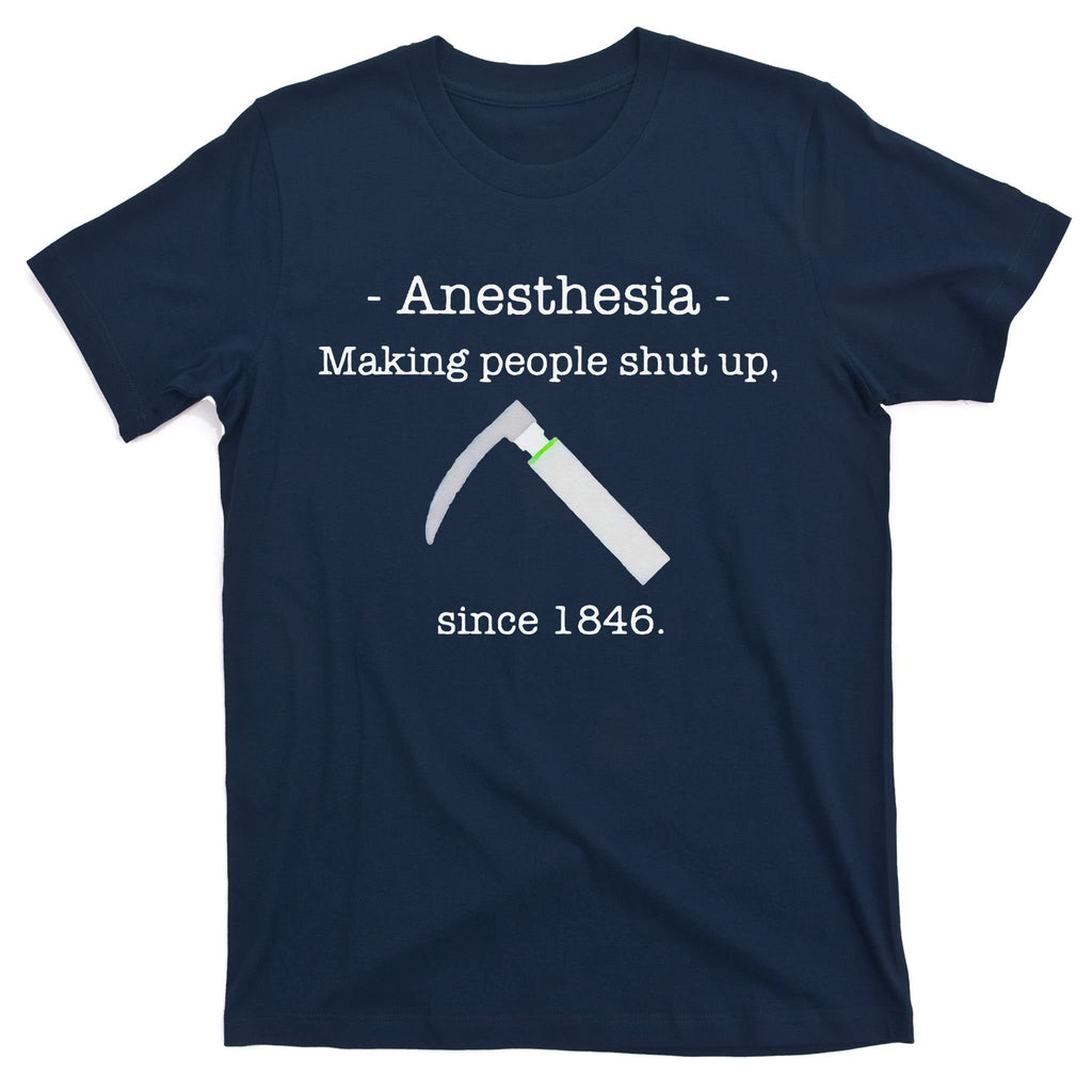 Anesthesia Making People Shut Up Since 1846 T-Shirt