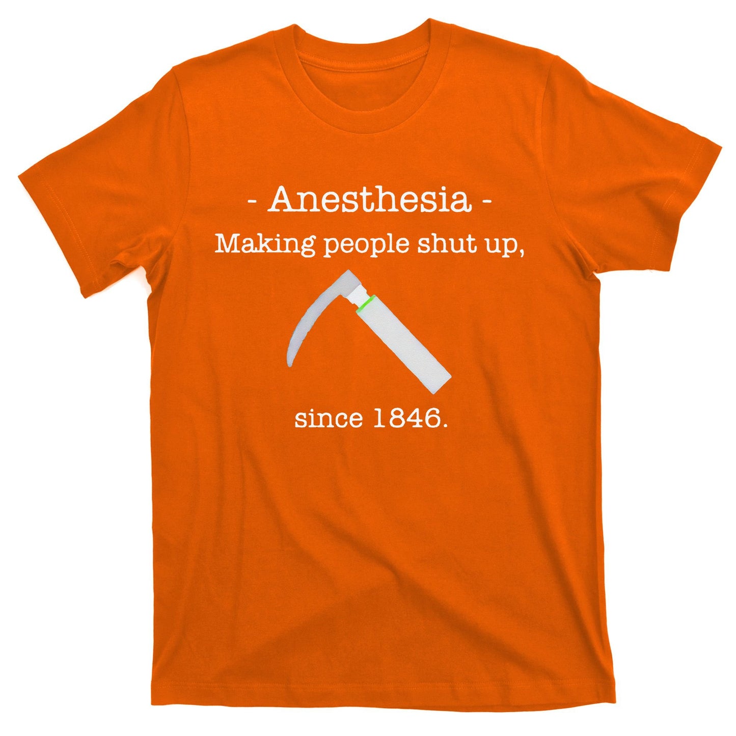 Anesthesia Making People Shut Up Since 1846 T-Shirt