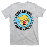Anti Trump Elect A Clown Expect A Circus T-Shirt