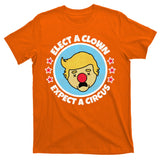 Anti Trump Elect A Clown Expect A Circus T-Shirt