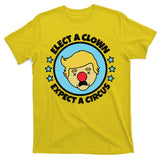 Anti Trump Elect A Clown Expect A Circus T-Shirt