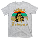 Anything For Selena's T-Shirt